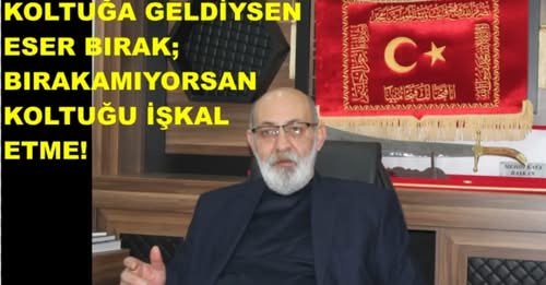 KOLTUĞA GELDİYSEN ESER BIRAK, BIRAKAMIYORSAN KOLTUĞU İŞGAL ETME